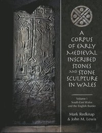 bokomslag A Corpus of Early Medieval Inscribed Stones and Stone Sculpture in Wales: v.1
