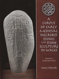bokomslag A Corpus of Medieval Inscribed Stones and Stone Sculpture in Wales: South-West Wales v. 2