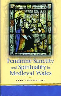 bokomslag Feminine Sanctity and Spirituality in Medieval Wales