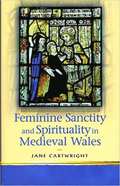 bokomslag Feminine Sanctity and Spirituality in Medieval Wales