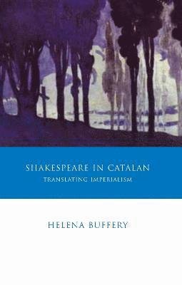 Helena Buffery - Shakespeare in Catalan, Inbunden
