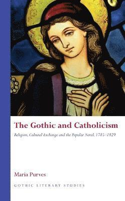 Maria Purves - Gothic and Catholicism, Inbunden
