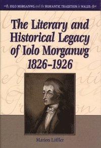 bokomslag The Literary and Historical Legacy of Iolo Morganwg,1826-1926