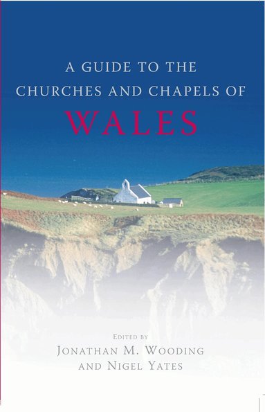 Jonathan M. Wooding, Nigel Yates, Jonathan M. Wooding, Nigel Yates - Guide to the Churches and Chapels of Wales, Häftad
