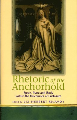 Liz Herbert McAvoy - Rhetoric of the Anchorhold, Inbunden