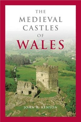 John R. Kenyon - Medieval Castles of Wales, Häftad