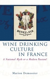 bokomslag Wine Drinking Culture in France : A National Myth or a Modern Passion?