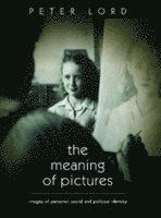 Peter Lord - Meaning of Pictures, Inbunden
