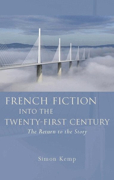 Simon Kemp - French Fiction into the Twenty-First Century, Inbunden