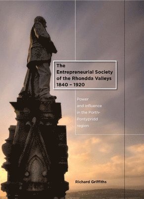 The Entrepreneurial Society of the Rhondda Valleys, 1840-1920 1