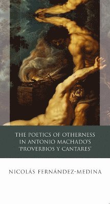 The Poetics of Otherness in Antonio Machado's 'proverbios Y Cantares' 1