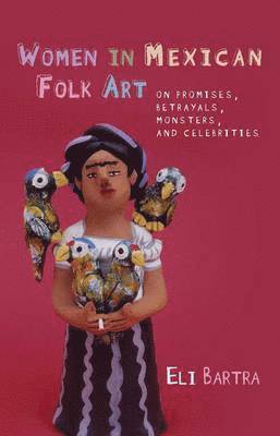 Eli Bartra - Women in Mexican Folk Art, Inbunden