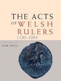 bokomslag The Acts of Welsh Rulers, 1120-1283