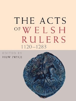 Huw Pryce - Acts of Welsh Rulers, 1120-1283, Inbunden