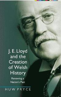 bokomslag J. E. Lloyd and the Creation of Welsh History
