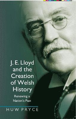 J. E. Lloyd and the Creation of Welsh History 1