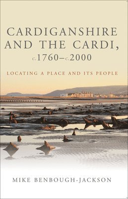 Mike Benbough-Jackson - Cardiganshire and the Cardi, c.1760-c.2000, Häftad