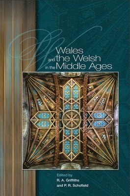 Ralph A. Griffiths, Phillipp R. Schofield - Wales and the Welsh in the Middle Ages, Inbunden