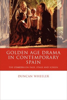 Duncan Wheeler - Golden Age Drama in Contemporary Spain, Häftad