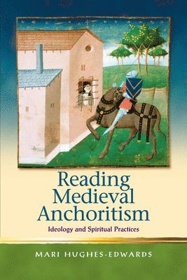 Mari Hughes-Edwards - Reading Medieval Anchoritism, Inbunden