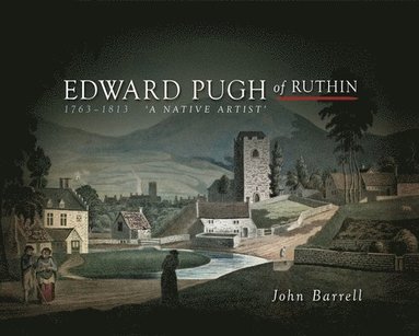 John Barrell - Edward Pugh of Ruthin 1763-1813, Inbunden