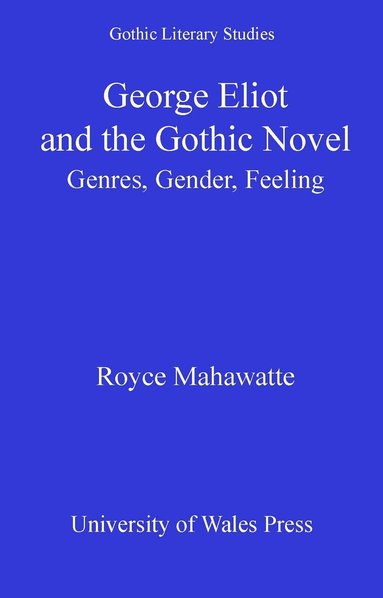 Royce Mahawatte - George Eliot and the Gothic Novel, Inbunden