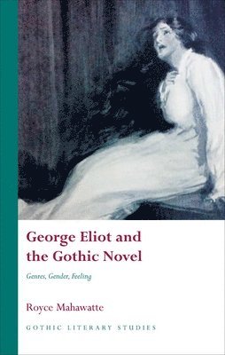Royce Mahawatte - George Eliot and the Gothic Novel, Inbunden