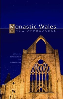 Janet Burton, Karen Stöber - Monastic Wales, Inbunden