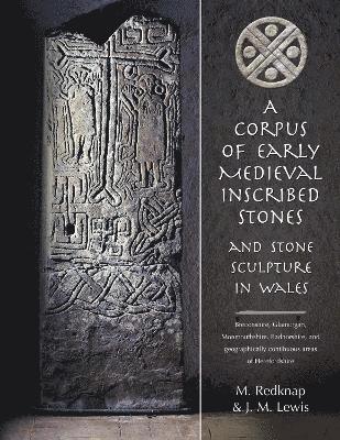 John M Lewis, Mark Redknap, Nancy Edwards - Corpus of Medieval Inscribed Stones in Wales, Inbunden