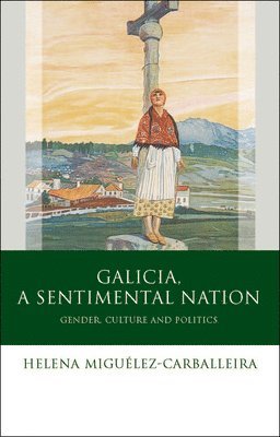 Helena Miguélez-Carballeira - Galicia, A Sentimental Nation, Inbunden