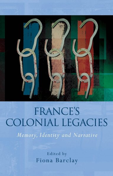 Fiona Barclay, Fiona Barclay - France's Colonial Legacies, Inbunden