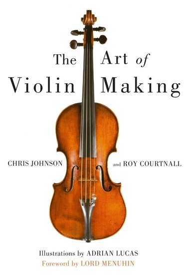 Chris Johnson, Roy Courtnall - Art of Violin Making, Inbunden