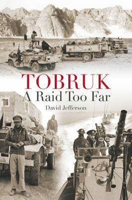 Tobruk: a Raid Too Far 1