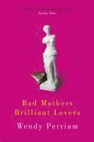 bokomslag Bad Mothers, Brilliant Lovers