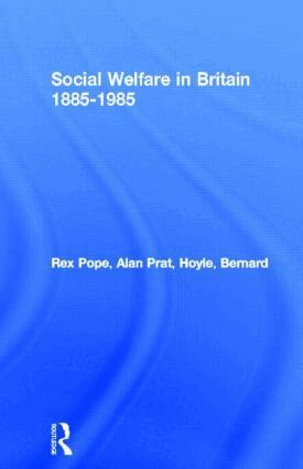 Rex Pope, Alan Prat, Bernard Hoyle - Social Welfare in Britain 1885-1985, Häftad