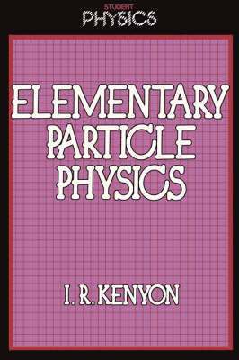 I.R. Kenyon, I. R. Kenyon - Elementary Particle Physics, Häftad