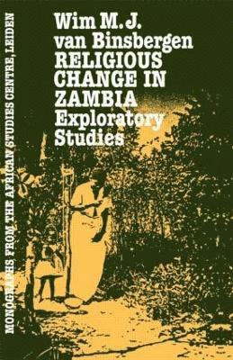 Wim M.J. Van Binsbergen - Religious Change In Zambia, Inbunden