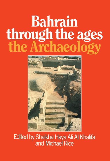 Shaikha Haya Ali Al Khalifa, Michael Rice - Bahrain Through The Ages - the Archaeology, Inbunden