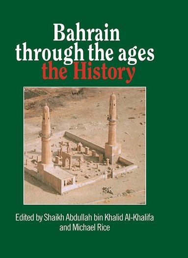 Shaikh Abdullah bin Khalid Al-Khalifa, Michael Rice - Bahrain Through The Ages, Inbunden
