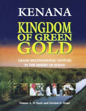 Osman A. El Nazir, Govind D. Desai - Kenana Kingdom of Green Gold, Inbunden