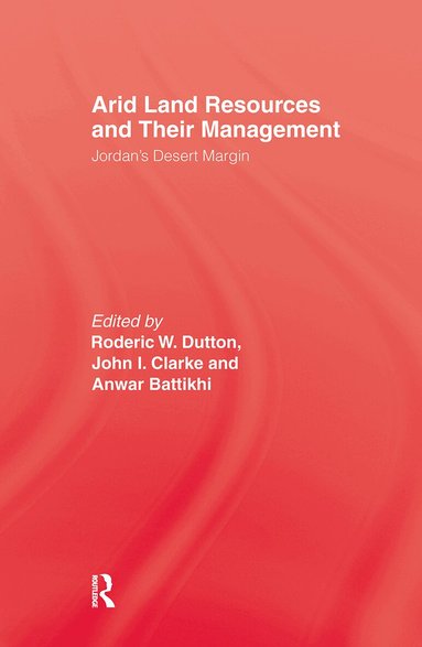 Roderic W. Dutton, John I. Clarke, Anwar Battikhi - Arid Land Resources and Their Management, Inbunden