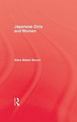 Alice Mabel Bacon - Japanese Girls and Women, Inbunden