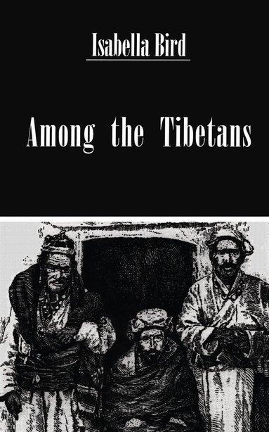 Isabella Bird - Among The Tibetans, Inbunden