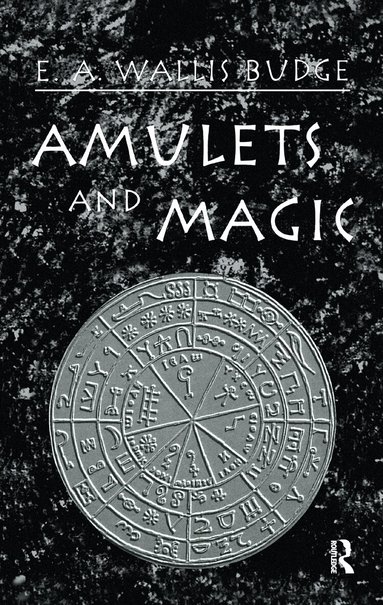 E.A. Wallis Budge - Amulets and Magic, Inbunden