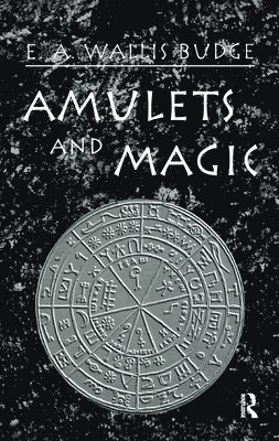 E.A. Wallis Budge, E. A. Wallis Budge - Amulets and Magic, Inbunden