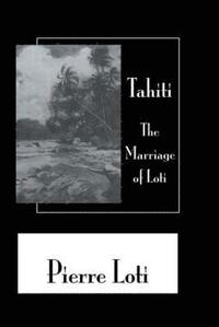 bokomslag Tahiti The Marriage Of Loti