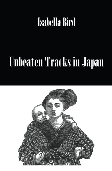 Isabella Bird - Unbeaten Tracks In Japan, Inbunden