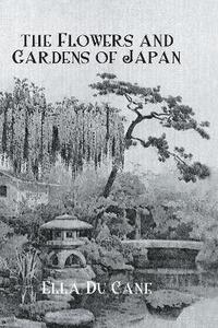 bokomslag The Flowers and Gardens Of Japan