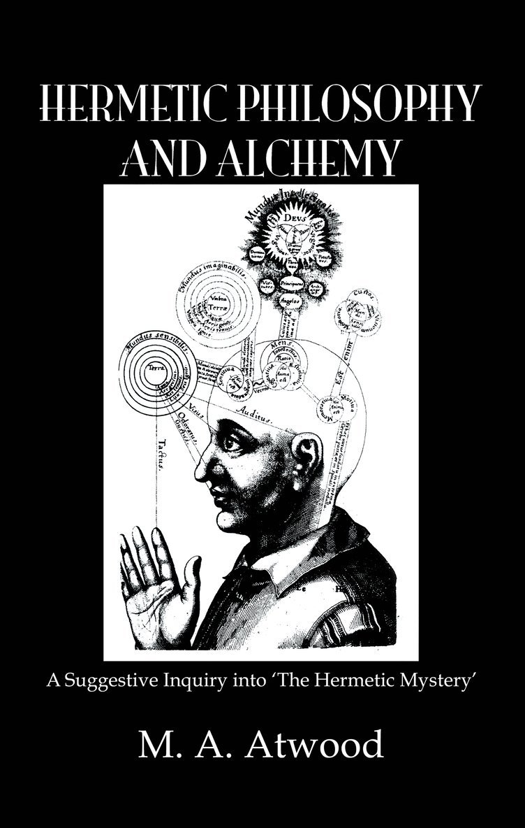 M.A. Atwood, M. a. Atwood, M. A. Atwood - Hermetic Philosophy and Alchemy, Inbunden
