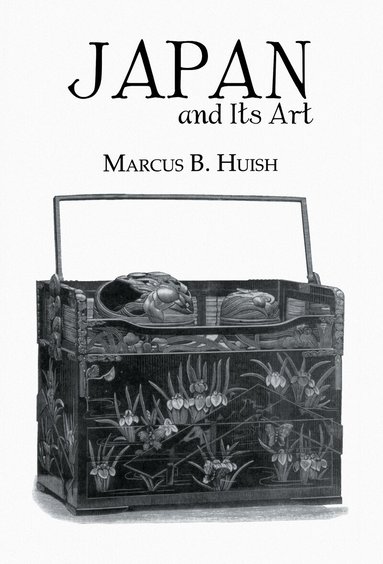 Marcus B. Huish - Japan And Its Art, Inbunden